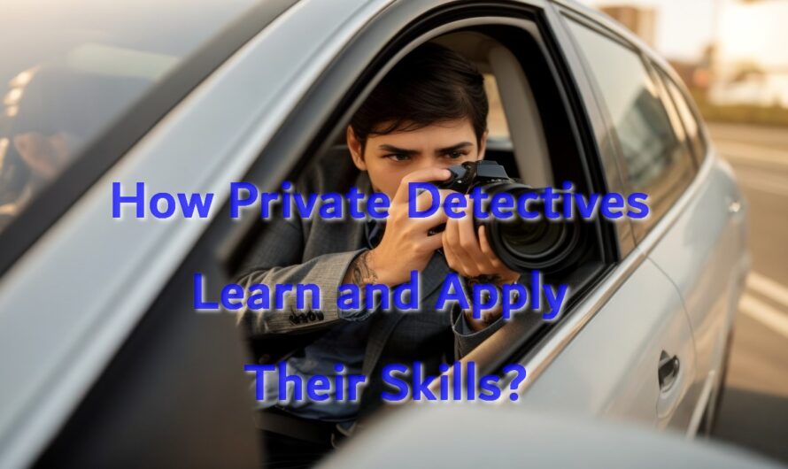 How Private Detectives Learn and Apply Their Skills?